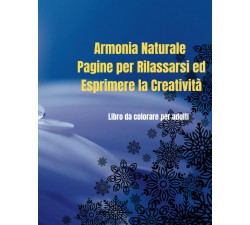 Libro da Colorare: Armonia Naturale - Pagine per Rilassarsi e Esprimere la Creatività B0CFCLW8RJ LIBRI ANTISTRESS DA COLORARE...